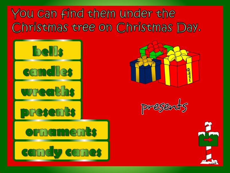 You can find them under the Christmas tree on Christmas Day.  candles bells